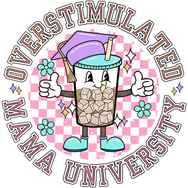 Overstimulated Mama University DTF (direct-to-film) Transfer