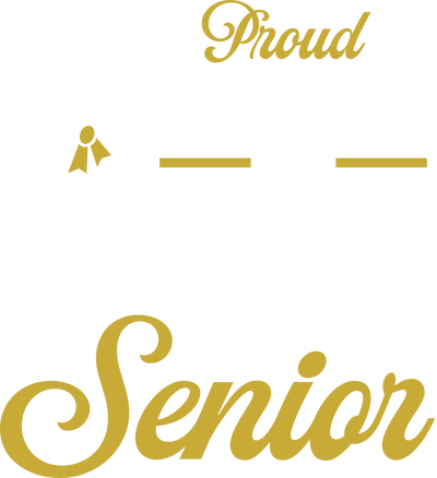 Proud Girlfriend Senior 2025 White & Gold DTF (direct-to-film) Transfer