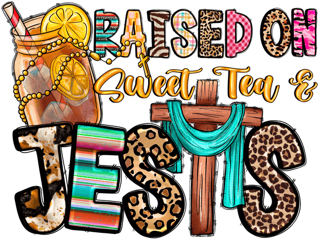 Raised on Sweet Tea & Jesus with Cross DTF (direct-to-film) Transfer