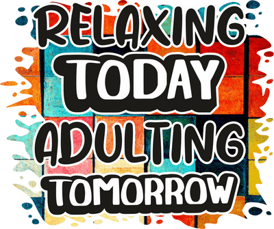 Relaxing Today Adulting Tomorrow Squares Background DTF (direct-to-film) Transfer