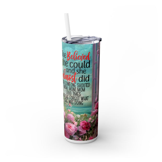 She Believed She Could And She Almost Did Then Someone Shouted Mom Mom Mom A Thousand Times With Window And Pink Floral UV-DTF 20 oz Skinny Tumbler Wrap