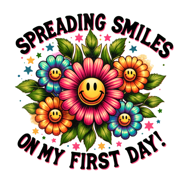 SPREADING SMILES ON MY FIRST DAY DTF (direct-to-film) Transfer