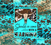 Should Have Came With A Warning Cow Skull With Blue And Brown Print Backdrop UV-DTF 20 oz Skinny Tumbler Wrap