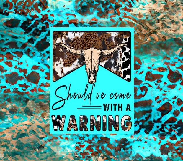 Should Have Came With A Warning Cow Skull With Blue And Brown Print Backdrop UV-DTF 20 oz Skinny Tumbler Wrap