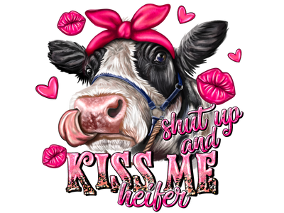 Shut Up And Kiss Me Heifer With Lips And Hearts DTF (direct-to-film) Transfer