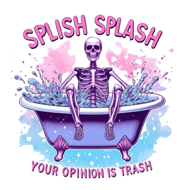 Splish Splash Your Opinion is Trash DTF (direct-to-film) Transfer