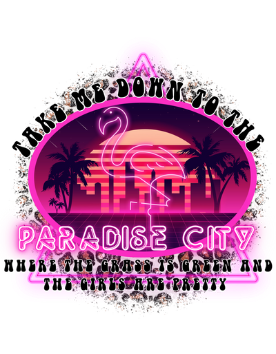 Take Me Down to the Paradise City Neon DTF (direct-to-film) Transfer