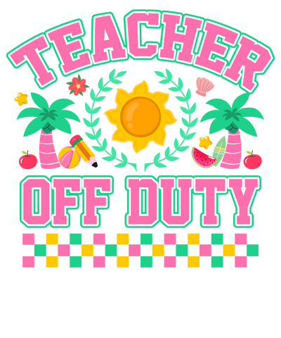 Teacher Off Duty DTF (direct-to-film) Transfer