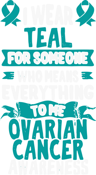 Teal for Someone Ovarian Awareness DTF (direct to film) Transfer