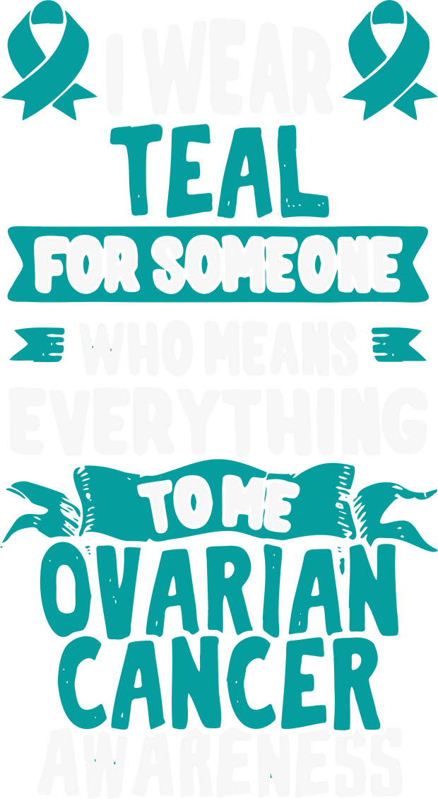 Teal for Someone Ovarian Awareness DTF (direct to film) Transfer