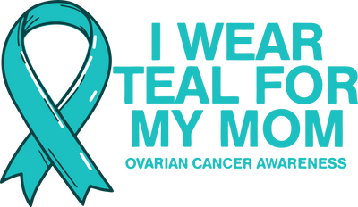 Teal for my Mom Ovarian Awareness DTF (direct to film) Transfer