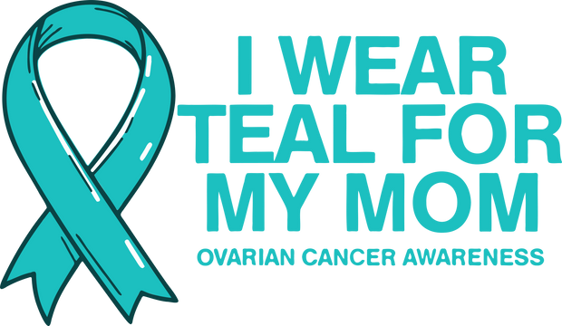 Teal for my Mom Ovarian Awareness DTF (direct to film) Transfer