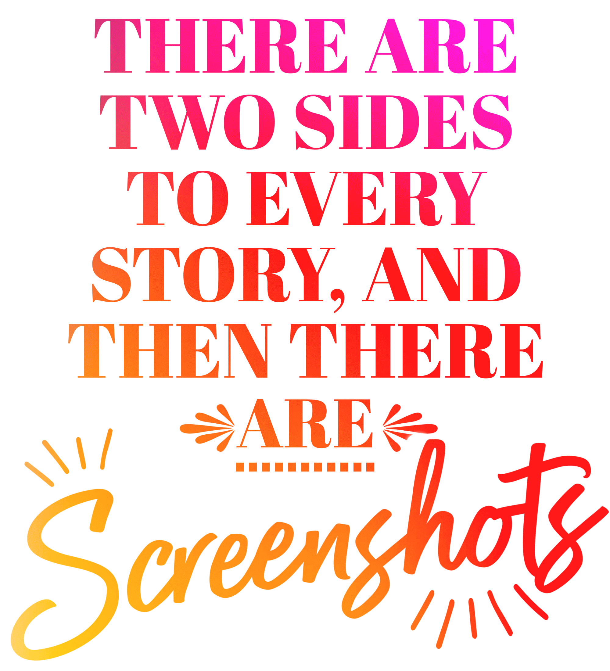 There Are 2 Sides to Every Story DTF (direct-to-film) Transfer ...