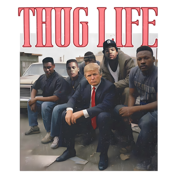 Thug Life Trump & Homies DTF (direct-to-film) Transfer