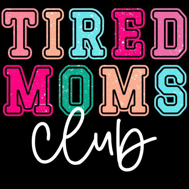 Tired Moms Club White Distressed with Background DTF (direct-to-film) Transfer