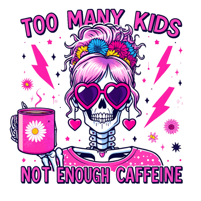 Too Many Kids Not Enough Caffeine in Pink DTF (direct-to-film) Transfer