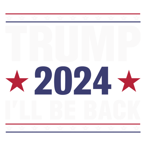 Trump 2024 Ill Be Back DTF (direct-to-film) Transfer