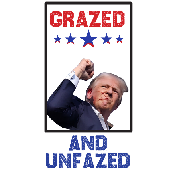 Trump Grazed And Unfazed Red And Blue Font DTF (direct-to-film) Transfer