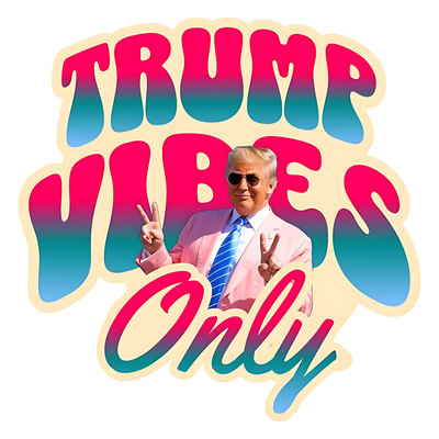 Trump Vibes Only Peace DTF (direct-to-film) Transfer