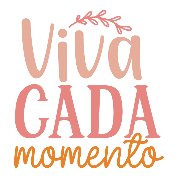 Viva Cada Momento DTF (direct-to-film) Transfer