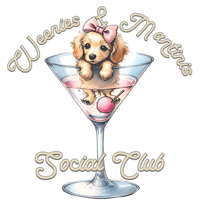 WEENIES AND MARTINIS SOCIAL CLUB DTF (direct-to-film) Transfer