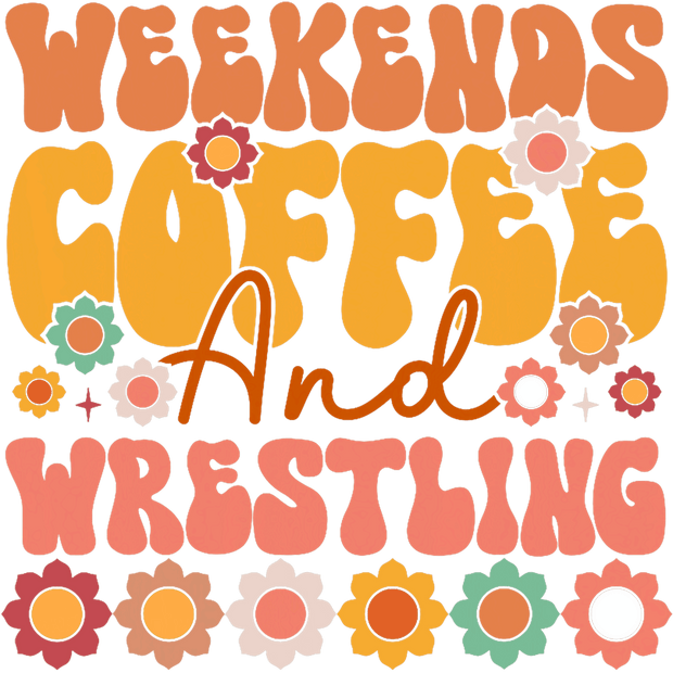Weekends Coffee and Wrestling DTF (direct-to-film) Transfer