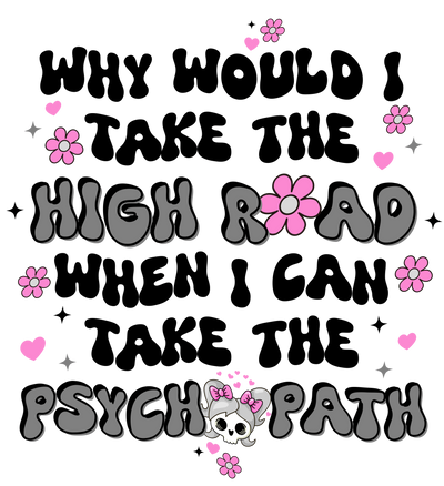 Why Would I Take the High Road in Black & Gray DTF (direct-to-film) Transfer