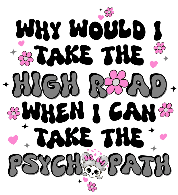 Why Would I Take the High Road in Black & Gray DTF (direct-to-film) Transfer
