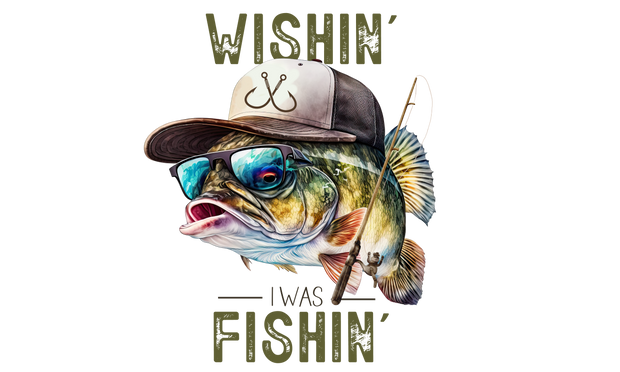 Wishin I was Fishin DTF (direct-to-film) Transfer