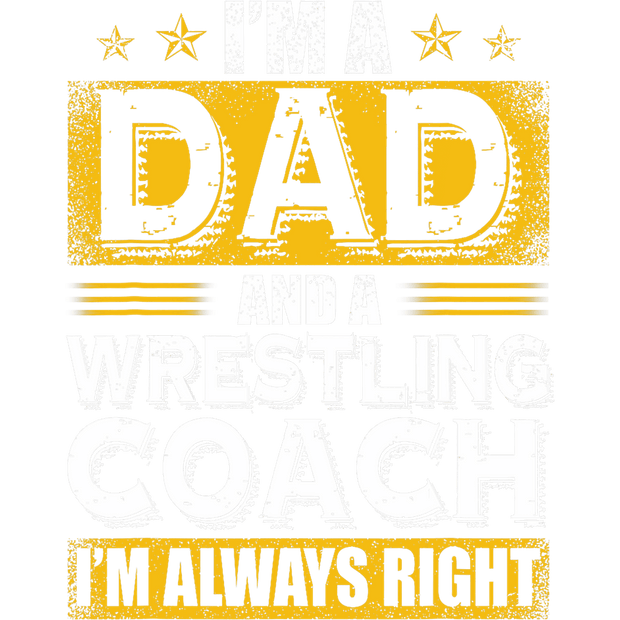 Wrestling Coach Always Right DTF (direct-to-film) Transfer
