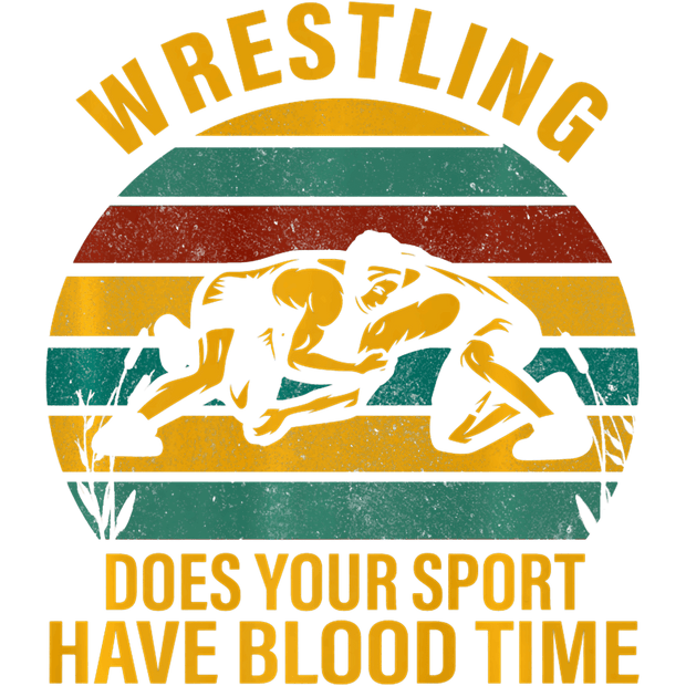 Wrestling Does Your Sport Have Blood Time DTF (direct-to-film) Transfer