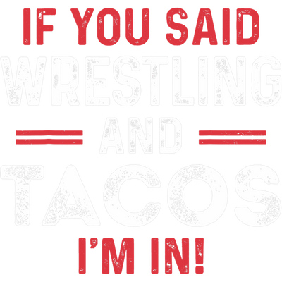 Wrestling and Tacos I'm in DTF (direct-to-film) Transfer