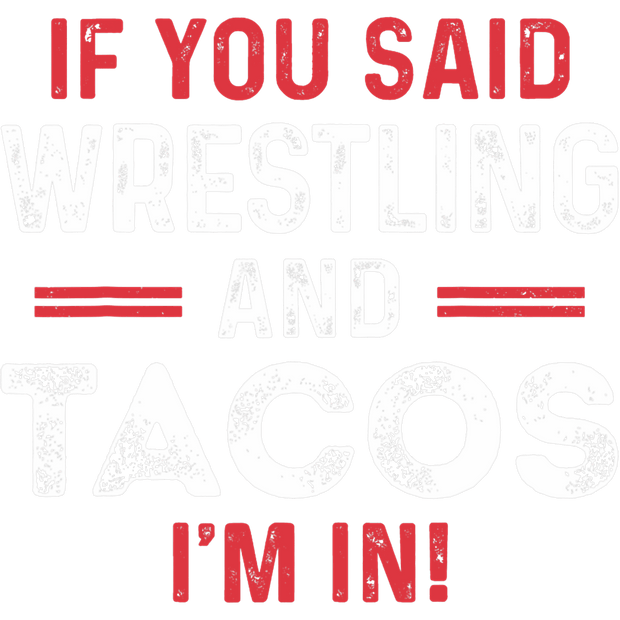 Wrestling and Tacos I'm in DTF (direct-to-film) Transfer