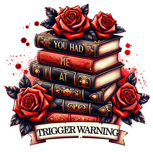You Had me at Trigger Warning DTF (direct-to-film) Transfer