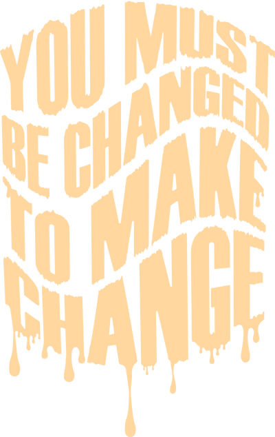 You Must Be Changed to Make Change in Yellow DTF (direct-to-film) Transfer