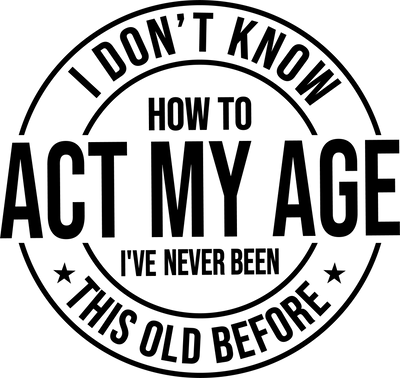 Adult (I Don't Know How To Act My Age, I've Never Been This Old Before) - DTFreadytopress