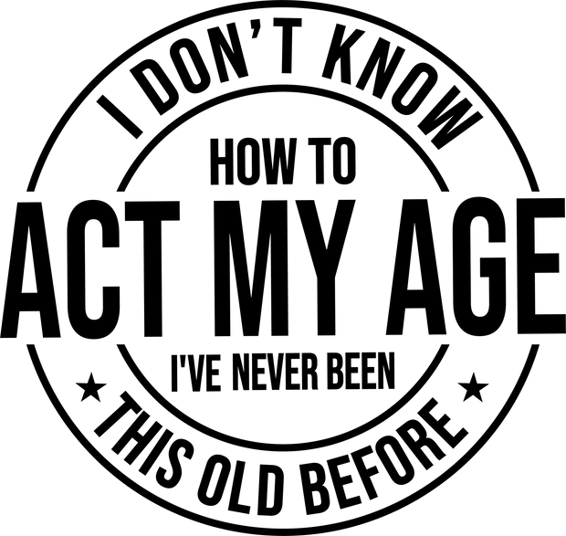 Adult (I Don't Know How To Act My Age, I've Never Been This Old Before) - DTFreadytopress
