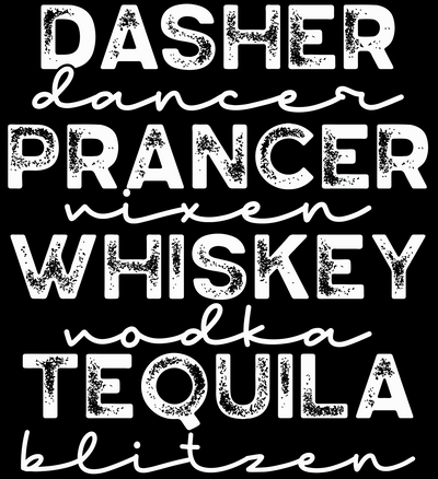 Dasher Dancer Prancer Tequila White DTF (direct-to-film) Transfer