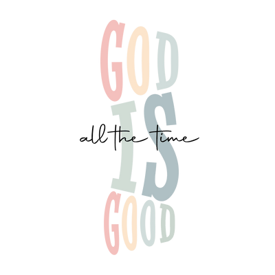 God is Good All the Time DTF (direct-to-film) Transfer - Twisted Image Transfers