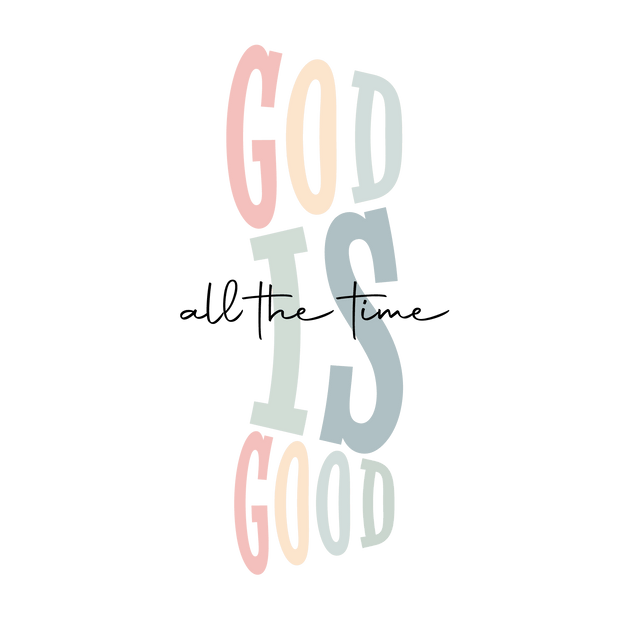 God is Good All the Time DTF (direct-to-film) Transfer - Twisted Image Transfers