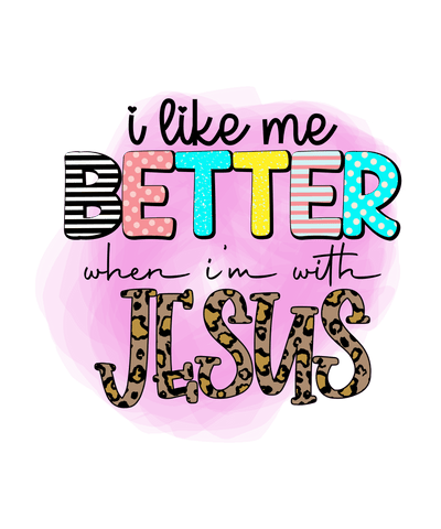 I Like Me Better with Jesus DTF (direct-to-film) Transfer - Twisted Image Transfers