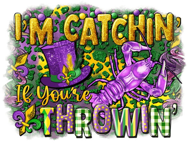 I'm Catchin' If You're Throwin' DTF (direct-to-film) Transfer - Twisted Image Transfers