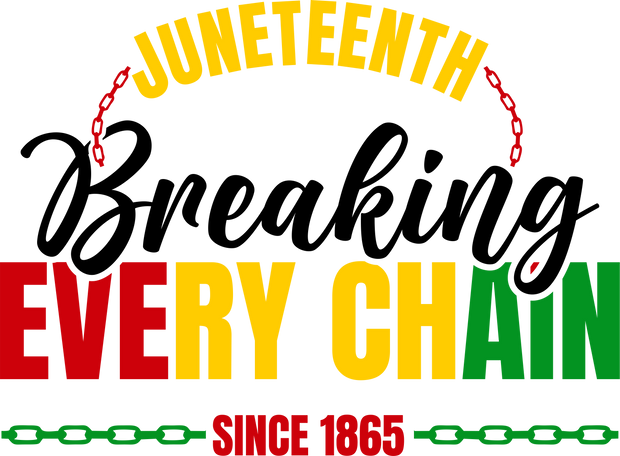 Juneteenth Breaking Every Chain DTF (direct-to-film) Transfer