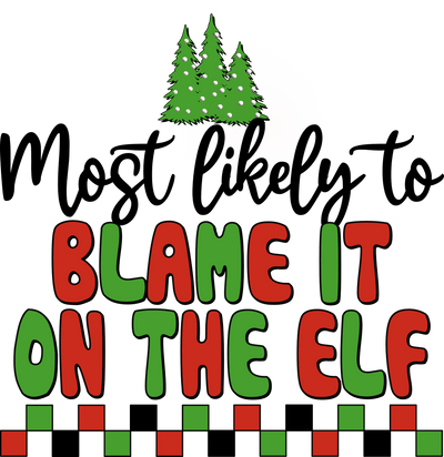 Most Likely to Blame It on the Elf DTF (direct-to-film) Transfer