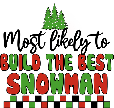 Most Likely to Build the Best Snowman DTF (direct-to-film) Transfer