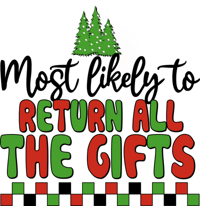 Most Likely to Return all the Gifts DTF (direct-to-film) Transfer