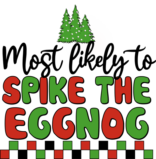 Most Likely to Spike the Eggnog DTF (direct-to-film) Transfer