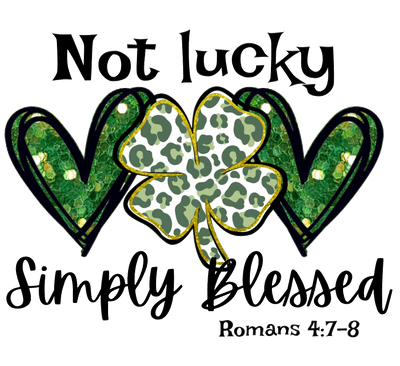 Not Lucky Simply Blessed St Patrick's Day DTF (direct-to-film) Transfer - Twisted Image Transfers