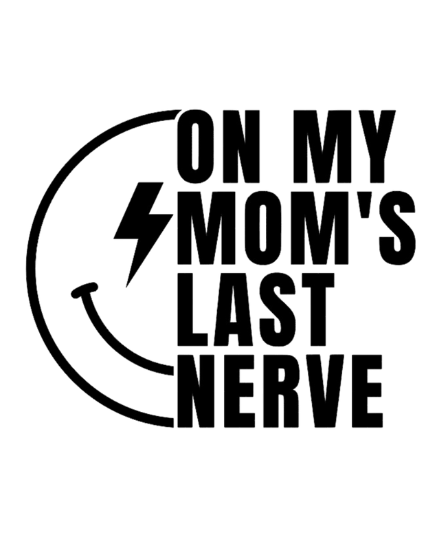On My Mom's Last Nerve DTF (direct-to-film) Transfer - Twisted Image Transfers