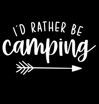 I'd Rather Be Camping in White DTF (direct-to-film) Transfer